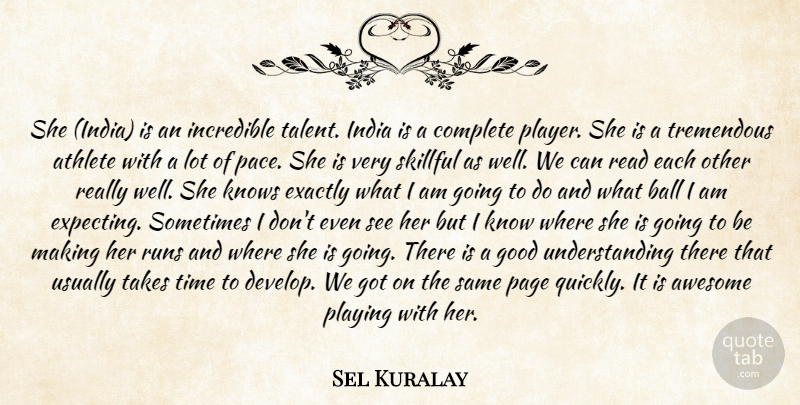 Sel Kuralay Quote About Athlete, Athletics, Awesome, Ball, Complete: She India Is An Incredible...