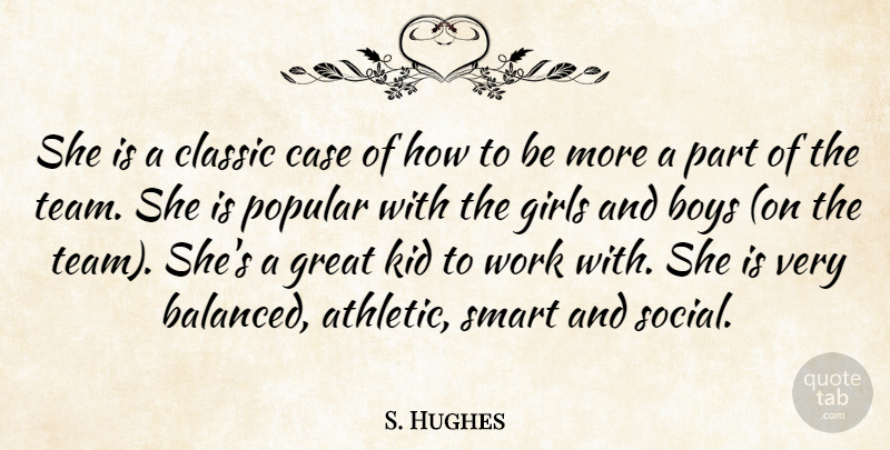 S. Hughes Quote About Boys, Case, Classic, Girls, Great: She Is A Classic Case...