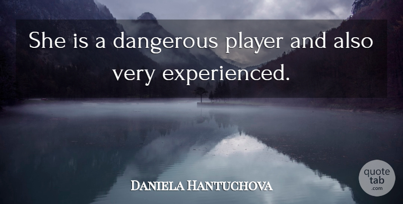Daniela Hantuchova Quote About Dangerous, Player: She Is A Dangerous Player...