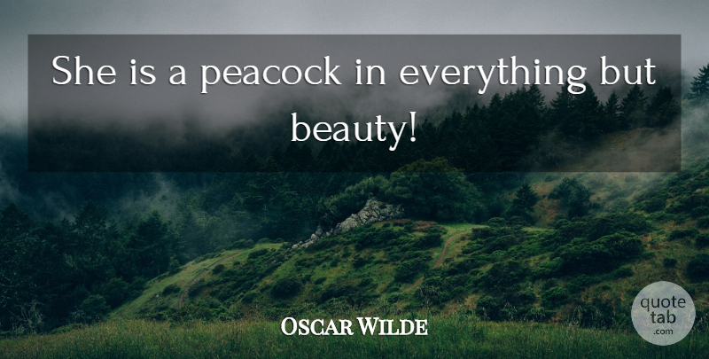Oscar Wilde Quote About Sarcastic, Women, Peacock: She Is A Peacock In...
