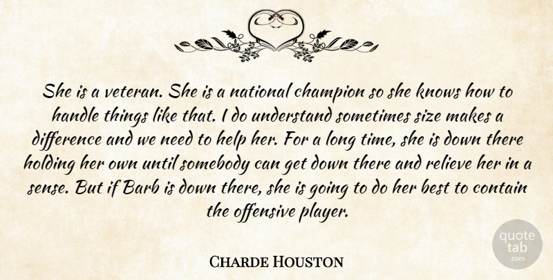 Charde Houston Quote About Best, Champion, Contain, Difference, Handle: She Is A Veteran She...