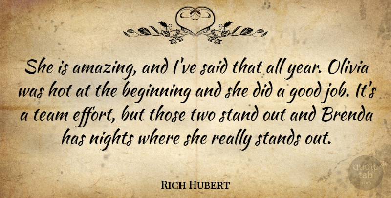 Rich Hubert Quote About Beginning, Good, Hot, Nights, Olivia: She Is Amazing And Ive...