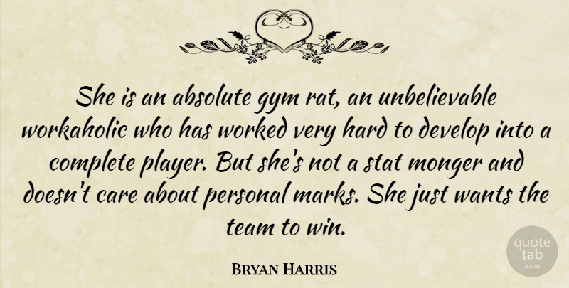 Bryan Harris Quote About Absolute, Care, Complete, Develop, Gym: She Is An Absolute Gym...