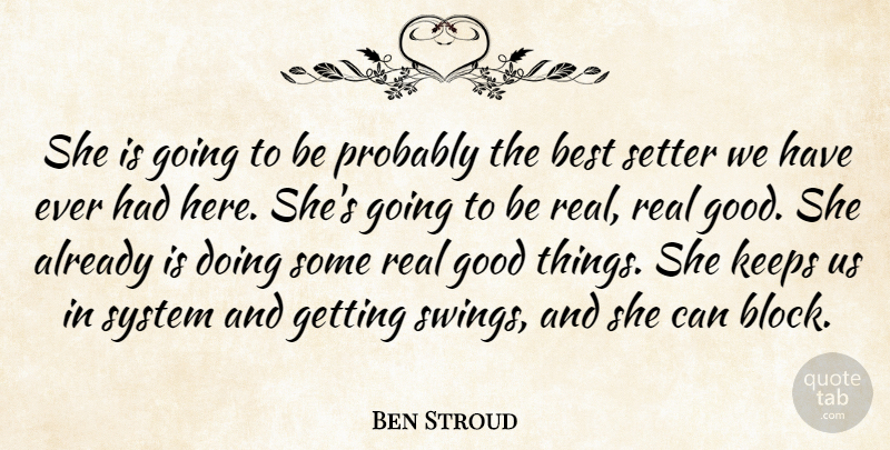 Ben Stroud Quote About Best, Good, Keeps, System: She Is Going To Be...