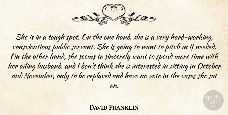 David Franklin Quote About Cases, Interested, October, Pitch, Public: She Is In A Tough...