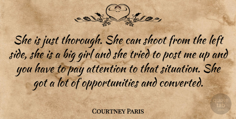 Courtney Paris Quote About Attention, Girl, Left, Pay, Post: She Is Just Thorough She...