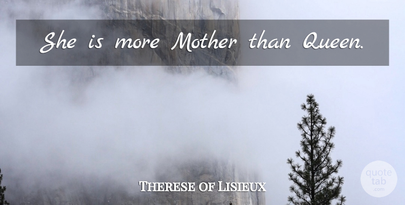 Therese of Lisieux Quote About Mother, Religious, Queens: She Is More Mother Than...