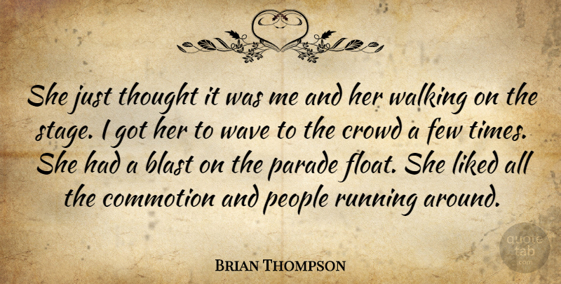Brian Thompson Quote About Blast, Crowd, Few, Liked, Parade: She Just Thought It Was...