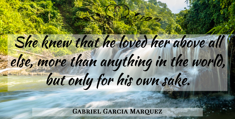 Gabriel Garcia Marquez Quote About World, Sake, Cholera: She Knew That He Loved...
