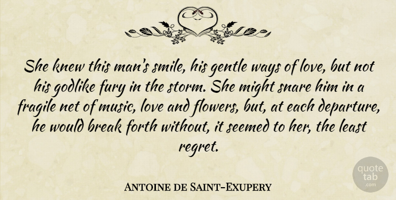 Antoine de Saint-Exupery Quote About Regret, Flower, Men: She Knew This Mans Smile...