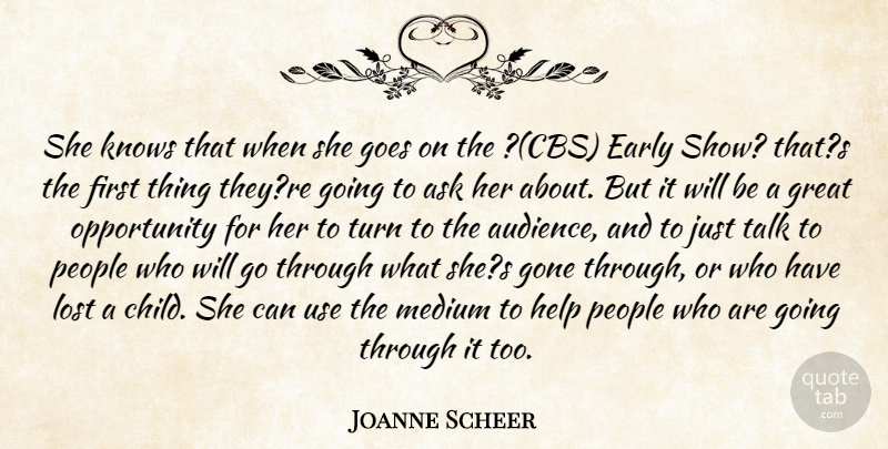Joanne Scheer Quote About Ask, Early, Goes, Gone, Great: She Knows That When She...