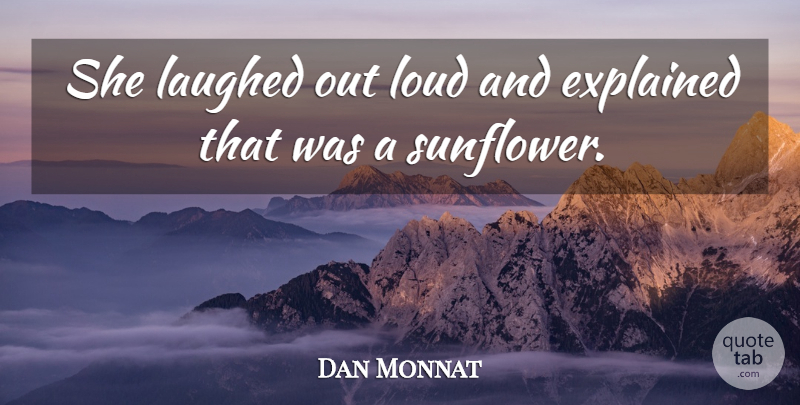 Dan Monnat Quote About Explained, Laughed, Loud: She Laughed Out Loud And...