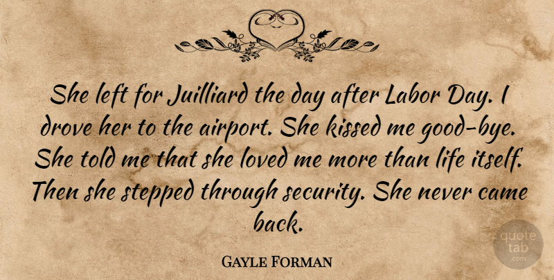 Gayle Forman Quote About Bye, Airports, Labor Day: She Left For Juilliard The...