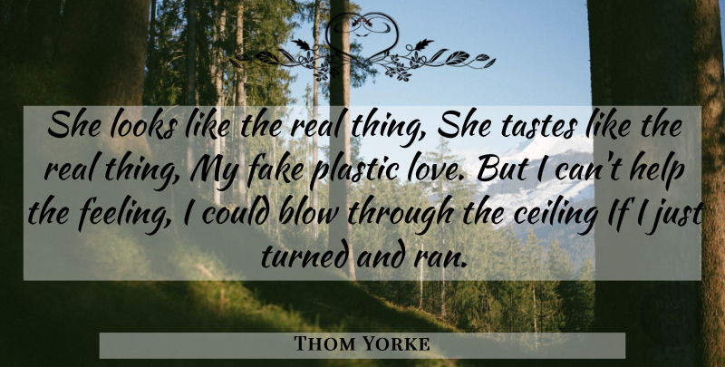 Thom Yorke Quote About Real, Blow, Fake: She Looks Like The Real...