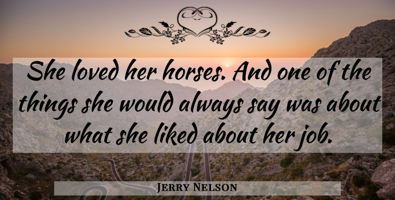 Jerry Nelson Quote About Horses, Liked, Loved: She Loved Her Horses And...