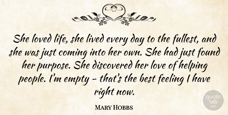 Mary Hobbs Quote About Best, Coming, Discovered, Empty, Feeling: She Loved Life She Lived...