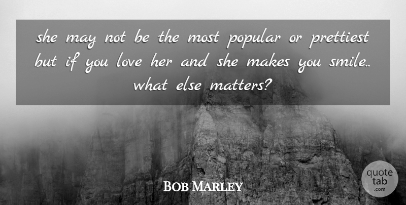Bob Marley Quote About Love, Life, Make You Smile: She May Not Be The...
