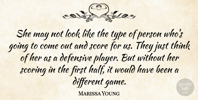 Marissa Young Quote About Defensive, Score, Scoring, Type: She May Not Look Like...