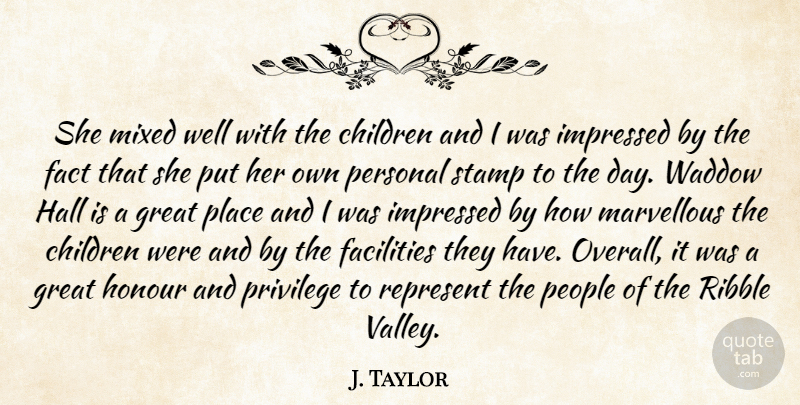 J. Taylor Quote About Children, Facilities, Fact, Great, Hall: She Mixed Well With The...
