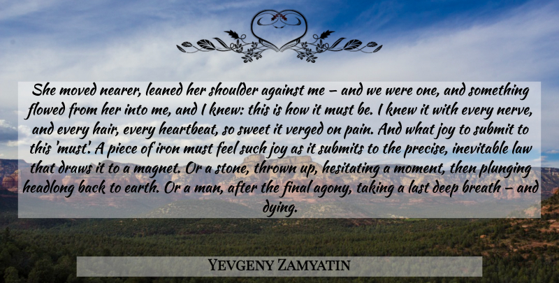 Yevgeny Zamyatin Quote About Sweet, Pain, Men: She Moved Nearer Leaned Her...