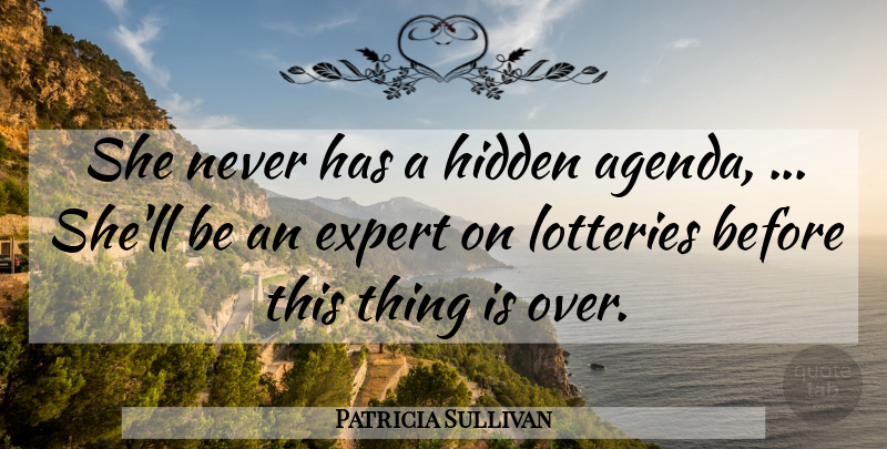 Patricia Sullivan Quote About Expert, Hidden: She Never Has A Hidden...