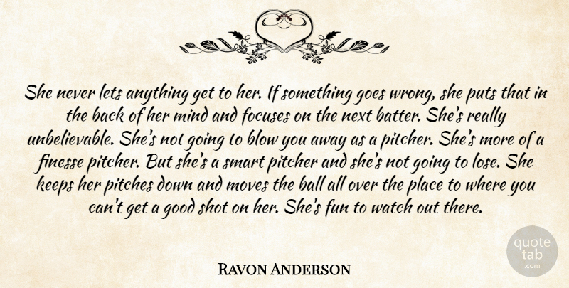Ravon Anderson Quote About Ball, Blow, Finesse, Fun, Goes: She Never Lets Anything Get...