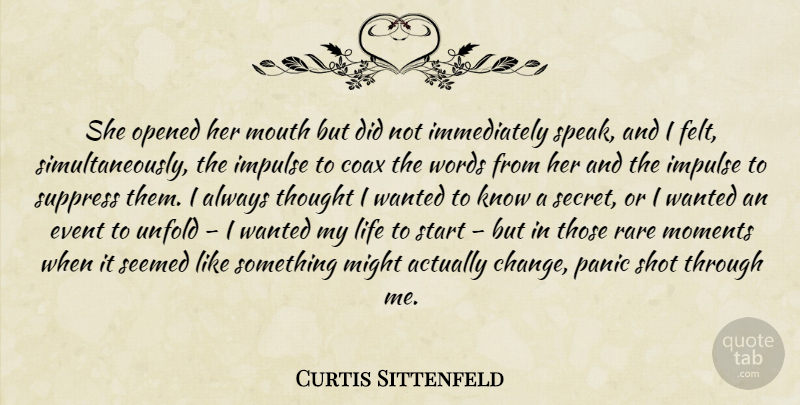 Curtis Sittenfeld Quote About Secret, Mouths, Might: She Opened Her Mouth But...