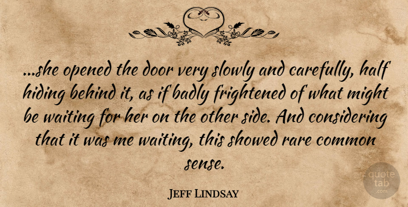 Jeff Lindsay Quote About Doors, Common Sense, Waiting: She Opened The Door Very...