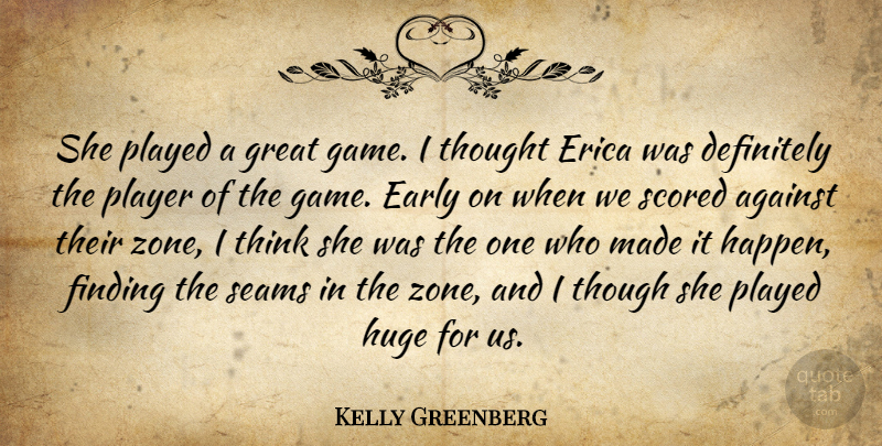 Kelly Greenberg Quote About Against, Definitely, Early, Finding, Great: She Played A Great Game...
