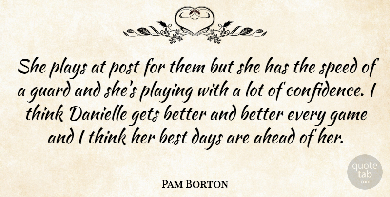 Pam Borton Quote About Ahead, Best, Days, Game, Gets: She Plays At Post For...