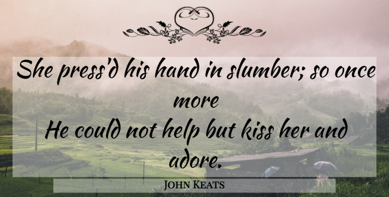 John Keats Quote About Kissing, Hands, Slumber: She Pressd His Hand In...