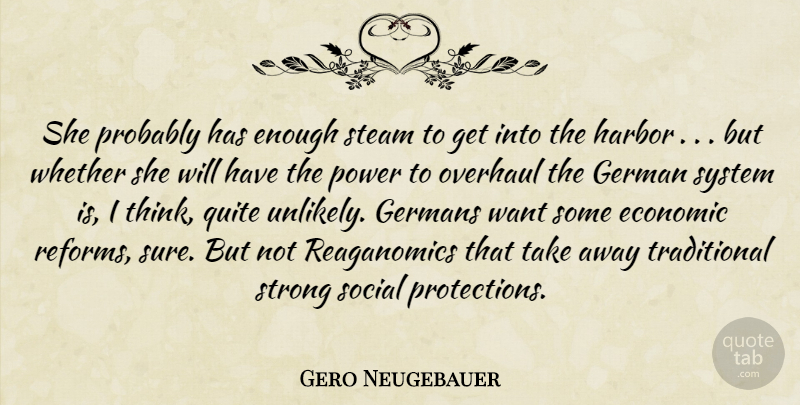 Gero Neugebauer Quote About Economic, German, Germans, Harbor, Power: She Probably Has Enough Steam...