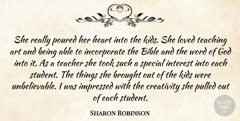 Sharon Robinson Quote About Art, Bible, Brought, Creativity, God: She Really Poured Her Heart...