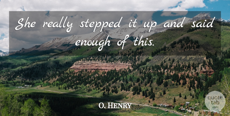 O. Henry Quote About Stepped: She Really Stepped It Up...