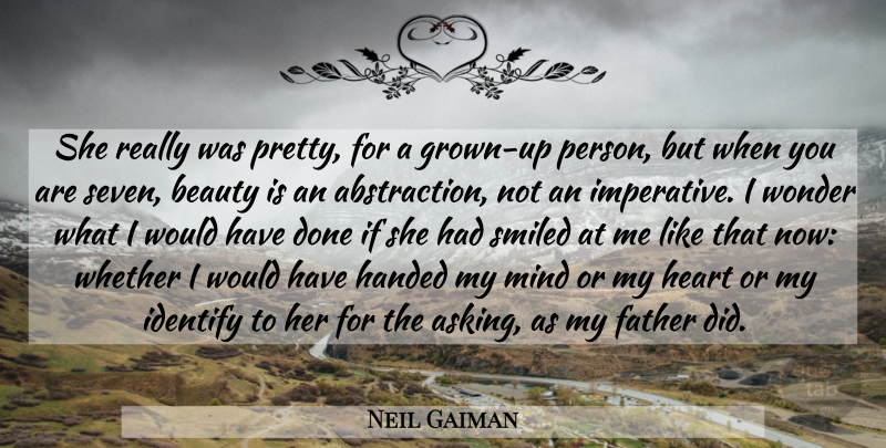 Neil Gaiman Quote About Father, Heart, Mind: She Really Was Pretty For...