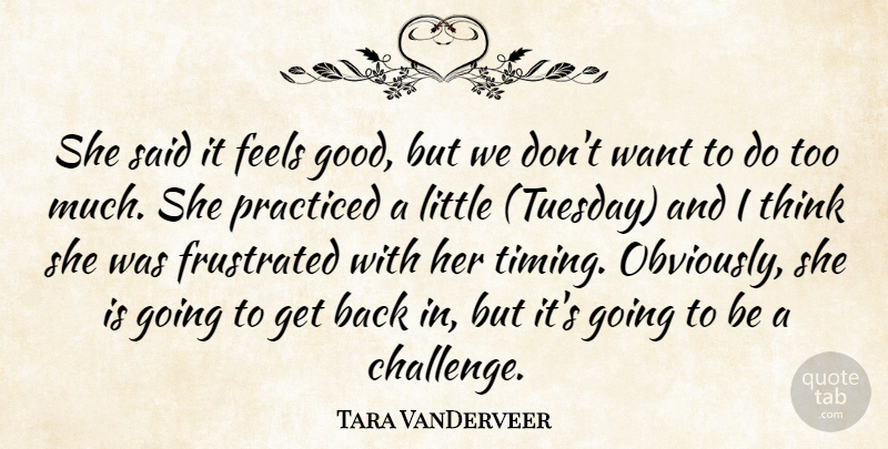 Tara VanDerveer Quote About Feels, Frustrated, Practiced: She Said It Feels Good...