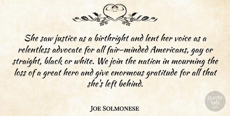 Joe Solmonese Quote About Advocate, Birthright, Black, Enormous, Gay: She Saw Justice As A...