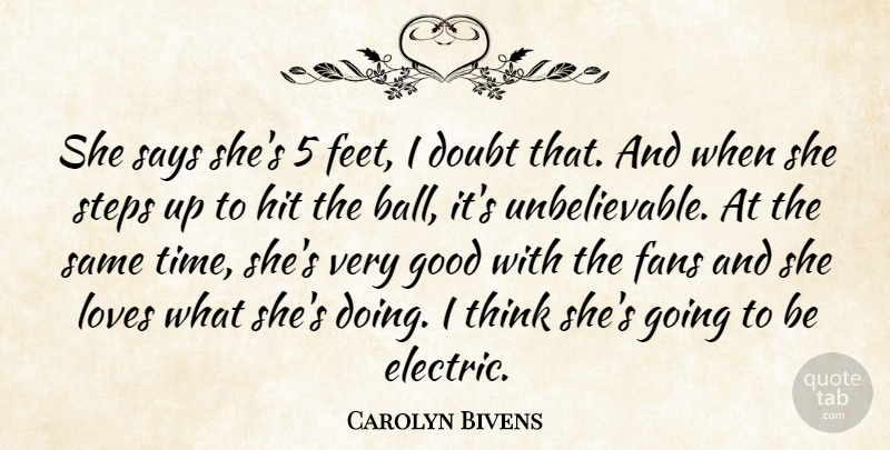 Carolyn Bivens Quote About Doubt, Fans, Good, Hit, Loves: She Says Shes 5 Feet...