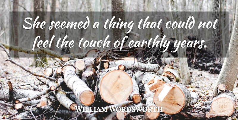 William Wordsworth Quote About Nature, Years, Feels: She Seemed A Thing That...