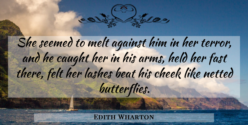 Edith Wharton Quote About Butterfly, Kissing, Arms: She Seemed To Melt Against...