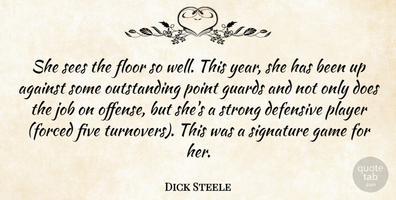 Dick Steele Quote About Against, Defensive, Five, Floor, Game: She Sees The Floor So...