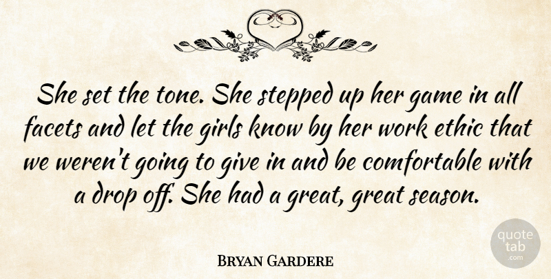 Bryan Gardere Quote About Drop, Ethic, Facets, Game, Girls: She Set The Tone She...