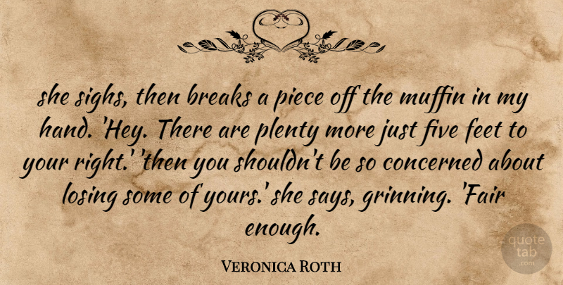 Veronica Roth Quote About Hands, Feet, Hey: She Sighs Then Breaks A...