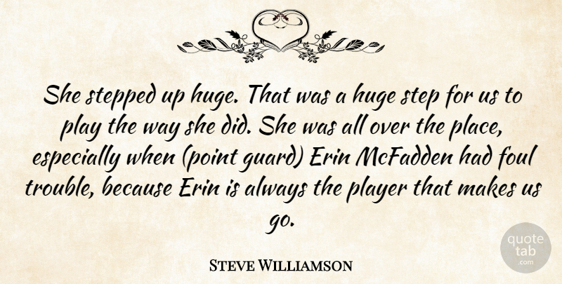 Steve Williamson Quote About Foul, Huge, Player, Stepped: She Stepped Up Huge That...