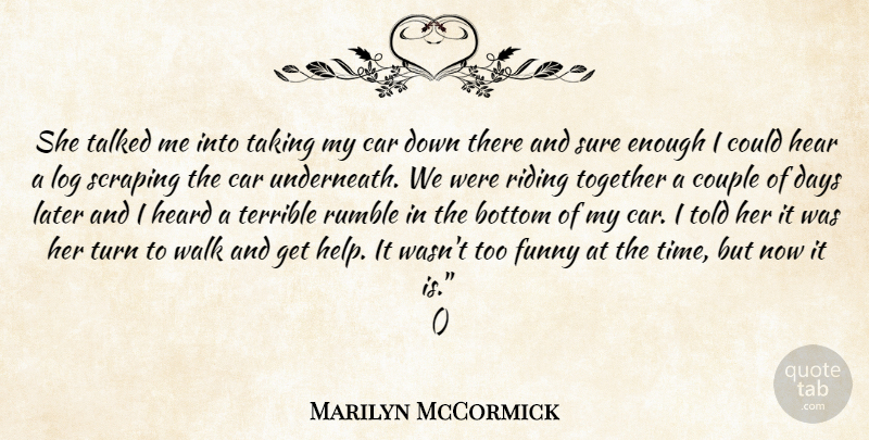 Marilyn McCormick Quote About Bottom, Car, Couple, Days, Funny: She Talked Me Into Taking...