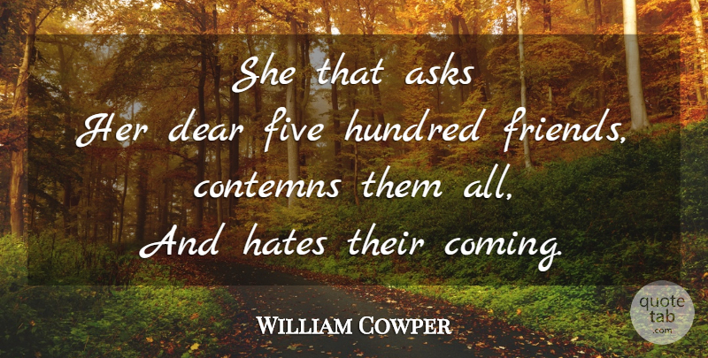 William Cowper Quote About Friends, Hate, Hundred: She That Asks Her Dear...