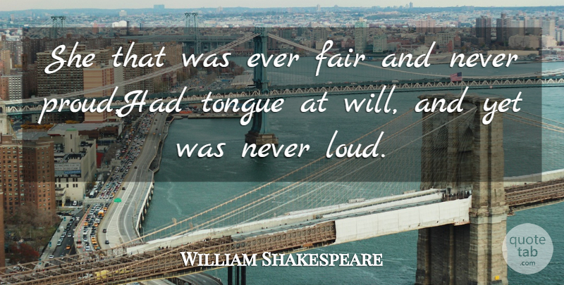 William Shakespeare Quote About Fair, Tongue: She That Was Ever Fair...