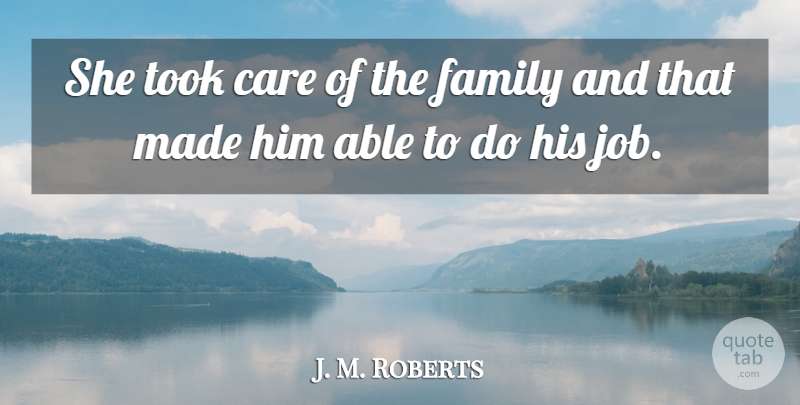 J. M. Roberts Quote About Care, Family, Took: She Took Care Of The...