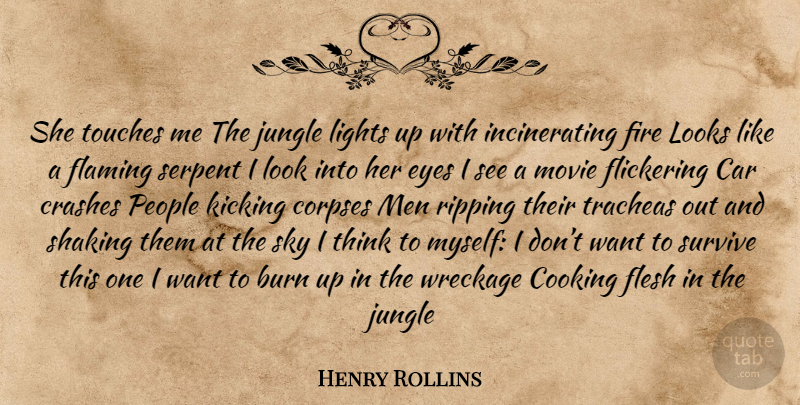 Henry Rollins Quote About Eye, Men, Thinking: She Touches Me The Jungle...