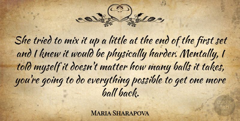 Maria Sharapova Quote About Balls, Knew, Matter, Mix, Physically: She Tried To Mix It...